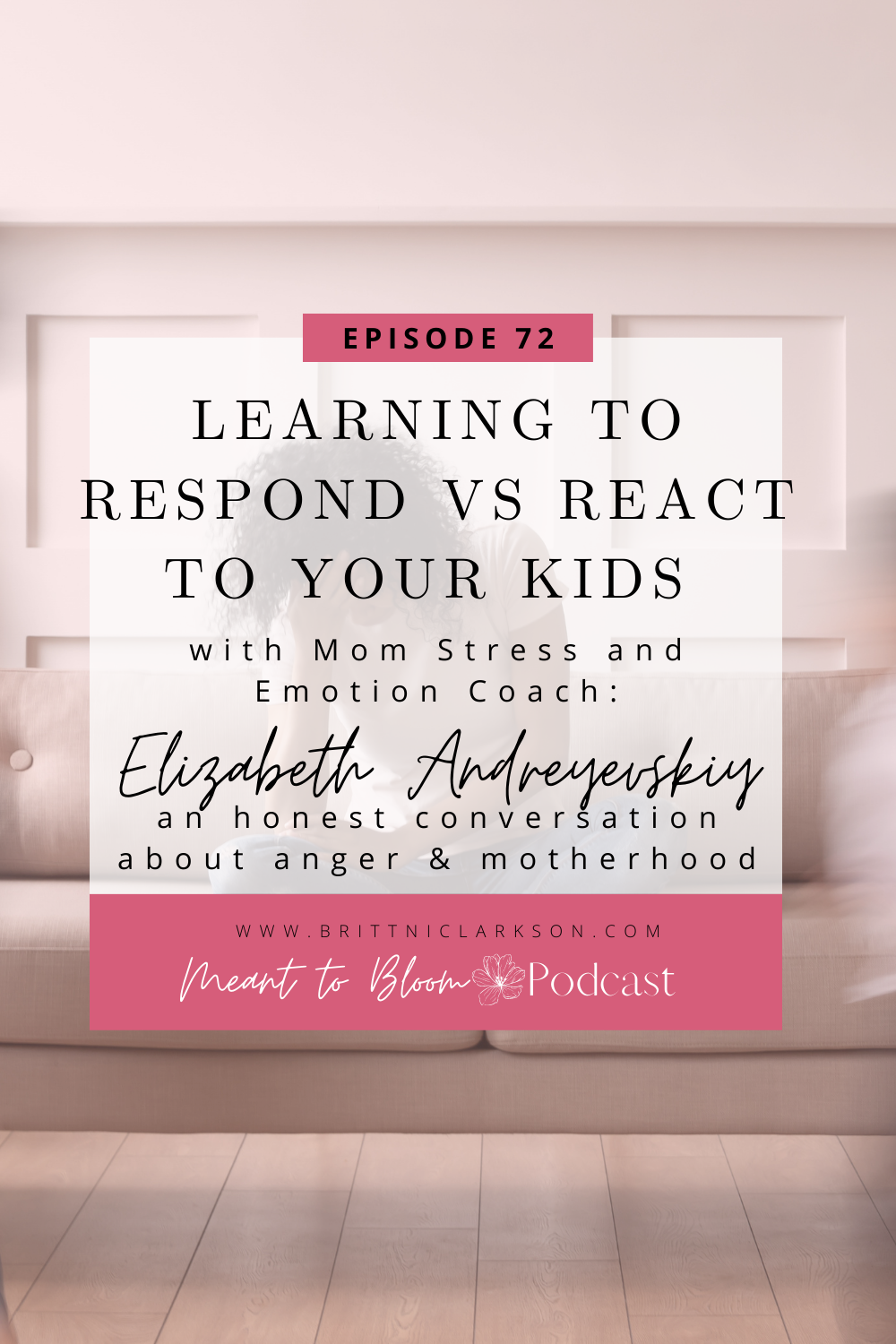 Learning to Respond vs React to Your Kids with Elizabeth Andreyevskiy (an honest conversation about anger & motherhood)